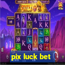 pix luck bet